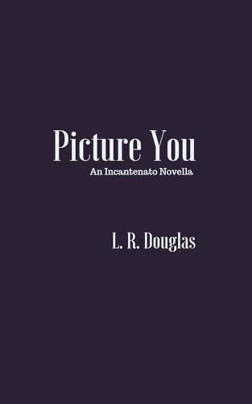 Picture You: An Incantenato Novella (The Incantenato Series), by L.R. Douglas