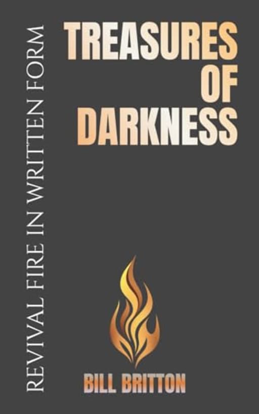Treasures of Darkness: Revealing The Mysteries Concealed in Gods Word: A Bible Study For Men and Women, by Bill Britton