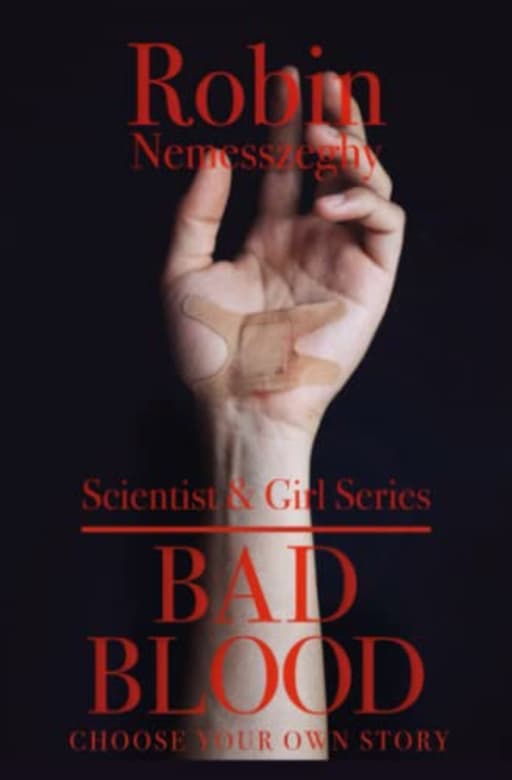 Bad Blood: Choose Your Own Story: Scientist & Girl Series Teaser Book, by Robin Nemesszeghy