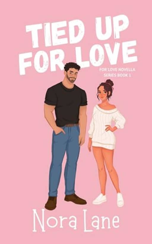 Tied Up for Love: A Strangers to Lovers, Mistaken Identity, Sweet Closed-Door Romance Novella (For Love Novella Series #1), by Nora Lane