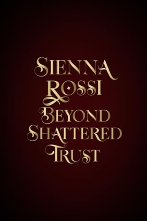 Sienna Rossi: Beyond Shattered Trust (The Rossi Legacies Book 9), by Moonlight Muse