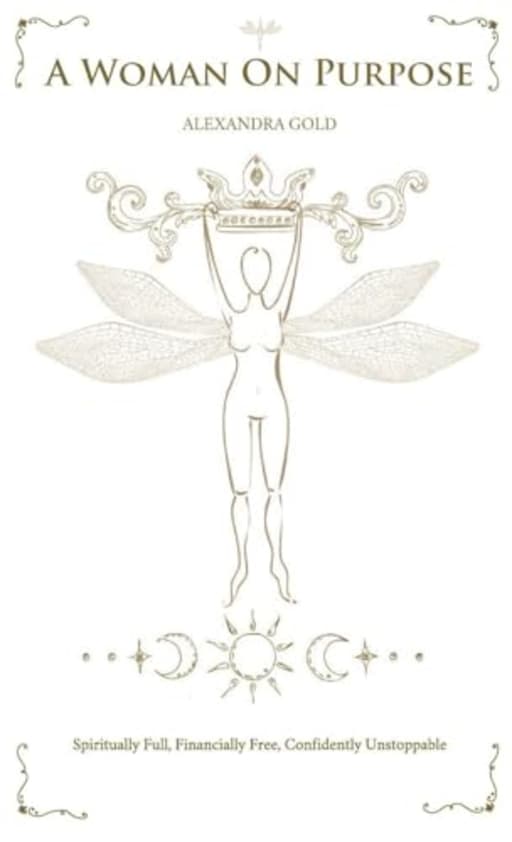 A Woman On Purpose: Spiritually Full - Financially Free - Confidently Unstoppable, by Gold