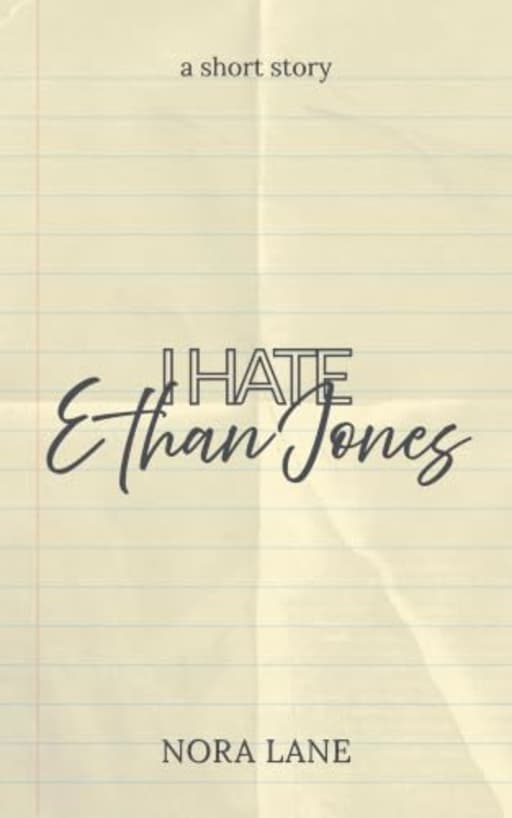 I Hate Ethan Jones: A Spicy Frenemies to Lovers, Forced Proximity, Fourth of July Short Story, by Nora Lane