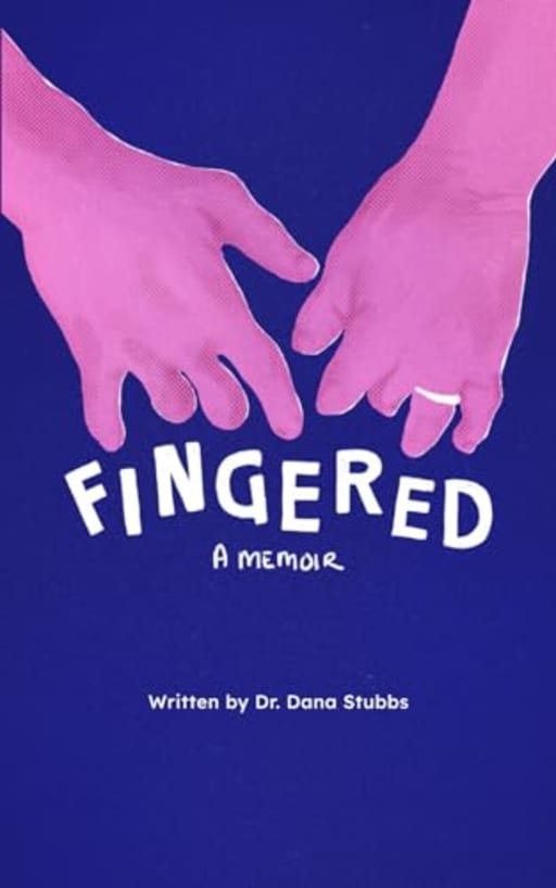 Fingered: A Memoir, by Dr Dana Stubbs