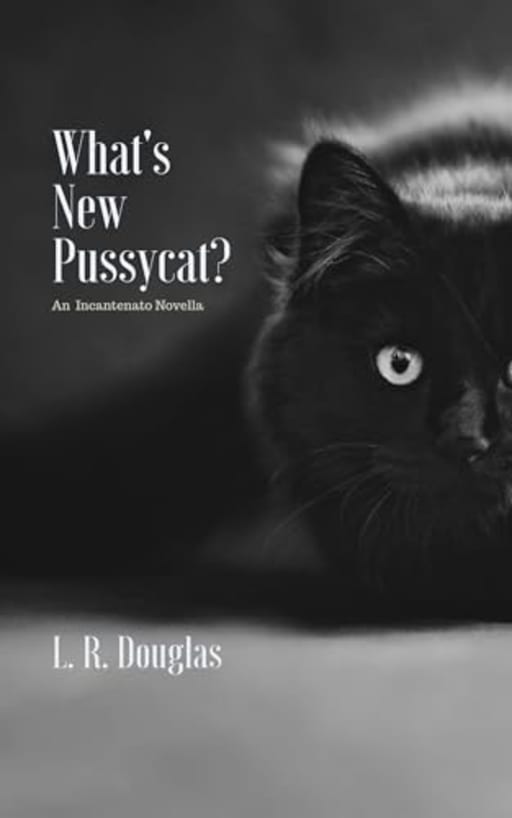 What's New, Pussycat?: An Incantenato Novella (The Incantenato Series), by L.R. Douglas