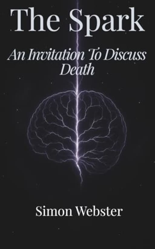 The Spark - An Invitation To Discuss Death, by Simon Webster