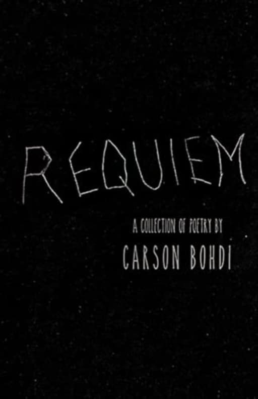 REQUIEM: A Collection of Poetry, by Carson Bohdi