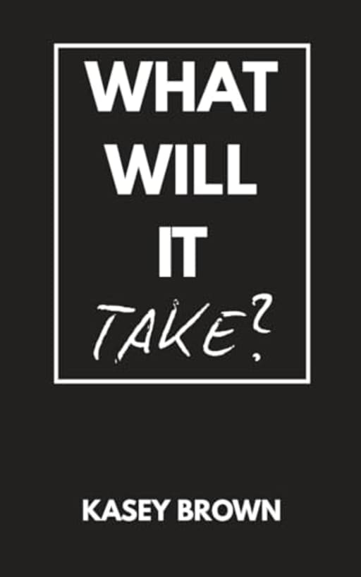 What Will It Take?, by Kasey Brown