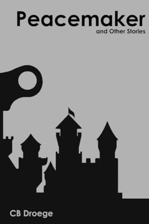 Peacemaker and Other Stories, by CB Droege
