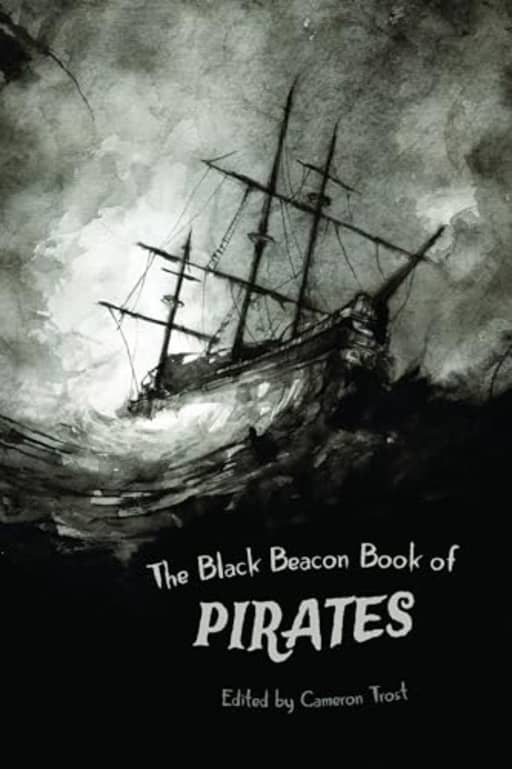 The Black Beacon Book of Pirates, by Cameron Trost | Lawrence Dagstine | Paulene Turner | Michael Fountain | Karen Keeley | Jack Wells | Edward Lodi | Rose Biggin | Karen Bayly | DJ Tyrer