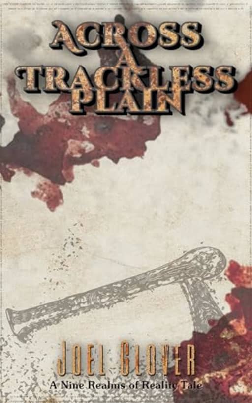 Across A Trackless Plain: Side Quests in the Nine Realms of Reality, by Joel Glover