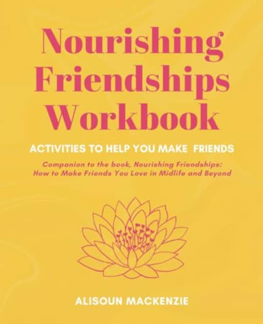 Nourishing Friendships WORKBOOK: Practical activities to help you make good friends, by Alisoun Mackenzie