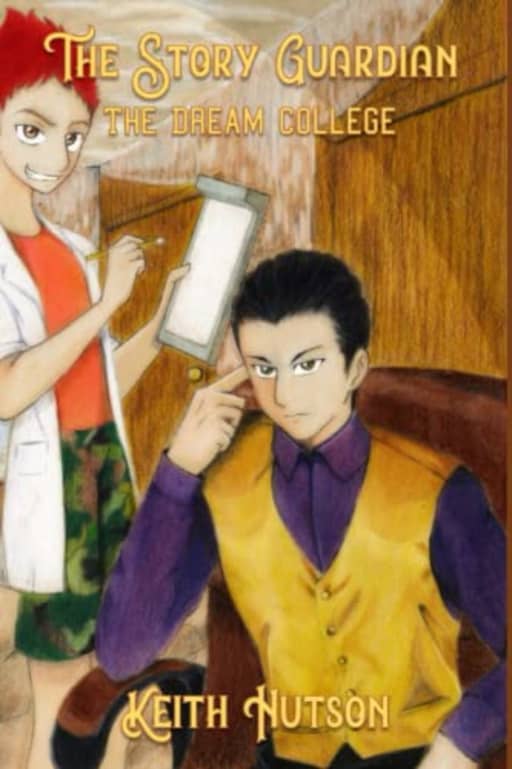 The Story Guardian: Book 4 - The Dream College, by Keith D Hutson