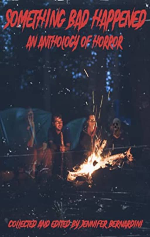 Something Bad Happened: An Anthology of Horror, by Jennifer Bernardini