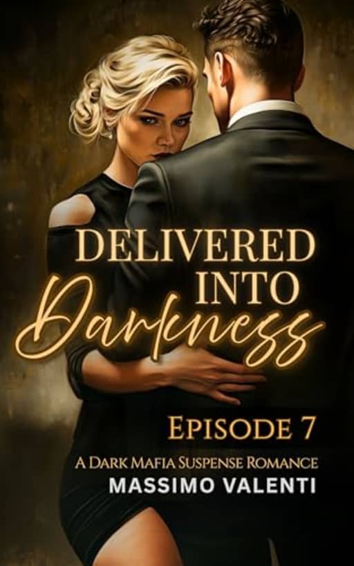 Delivered Into Darkness: Episode 7: A Dark Mafia Suspense Romance, by Massimo Valenti