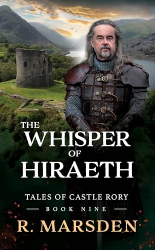 The Whisper of Hiraeth: A Medieval Saga of Love, Legacy and Sacrifice (Tales of Castle Rory Book 9), by R. Marsden