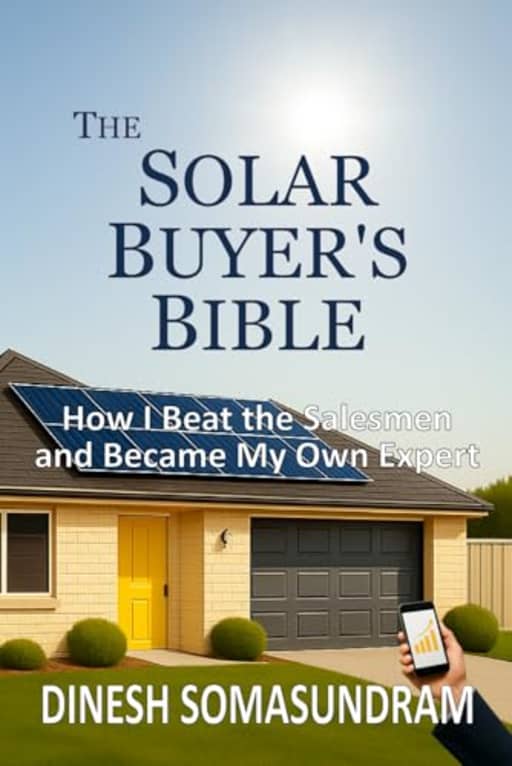 The Solar Buyers Bible: How I Beat the Salesmen and Became My Own Expert, by Dinesh Somasundram