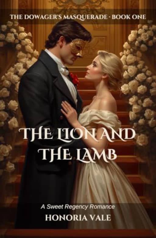 The Lion and the Lamb: A Sweet Regency Romance | Book 1 of The Dowager's Masquerade (The Dowager's Masquerade | A Sweet Regency Romance Novella Series), by Honoria Vale