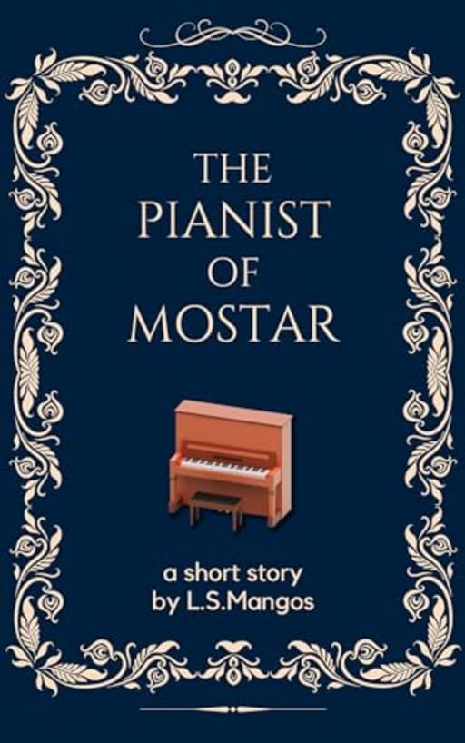 The Pianist of Mostar: A short story, by L.S. Mangos