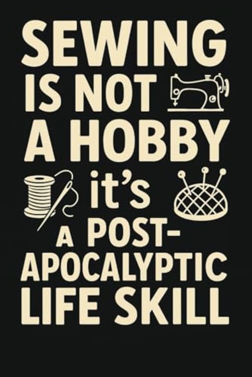 Sewing Survival Notebook  Funny Apocalyptic Stitching Notepad for Real Sewists: A funny sewing-themed 120 page lined notebook for serious crafters who know stitching is a life skill, not a hobby, by T Larkin
