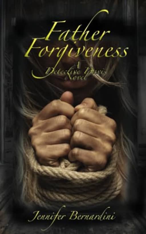 Father Forgiveness (Detective Davis Novels), by Jennifer Bernardini