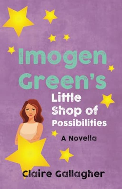 IMOGEN GREENS LITTLE SHOP OF POSSIBILITIES: A novella, by Claire Gallagher