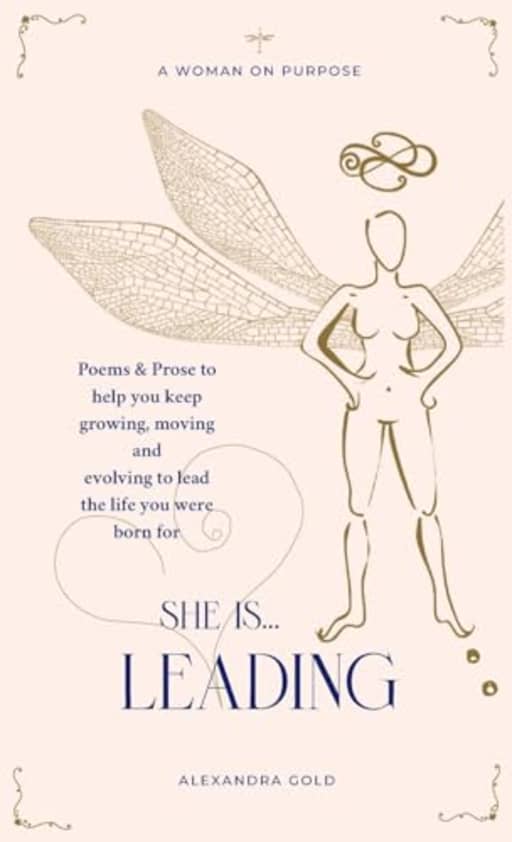 She is... Leading: Poems & Prose to help you keep growing, moving and evolving to lead the life you were born for (She is... The Anthology), by Alexandra Gold