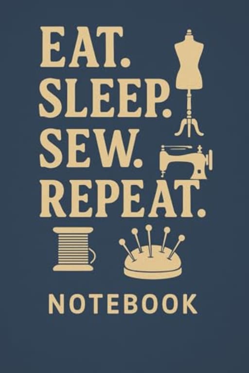 Eat Sleep Sew Repeat  Seamstress Notebook for Sewing Projects & Notes: A stylish sewing-themed journal for fabric lovers, crafters, and dressmakers, by T Larkin