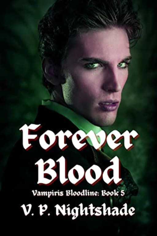 Forever Blood: A Dark Paranormal Vampire Romance (Vampiris Bloodline - A Paranormal Vampire Romance Series Book 5), by V. P. Nightshade