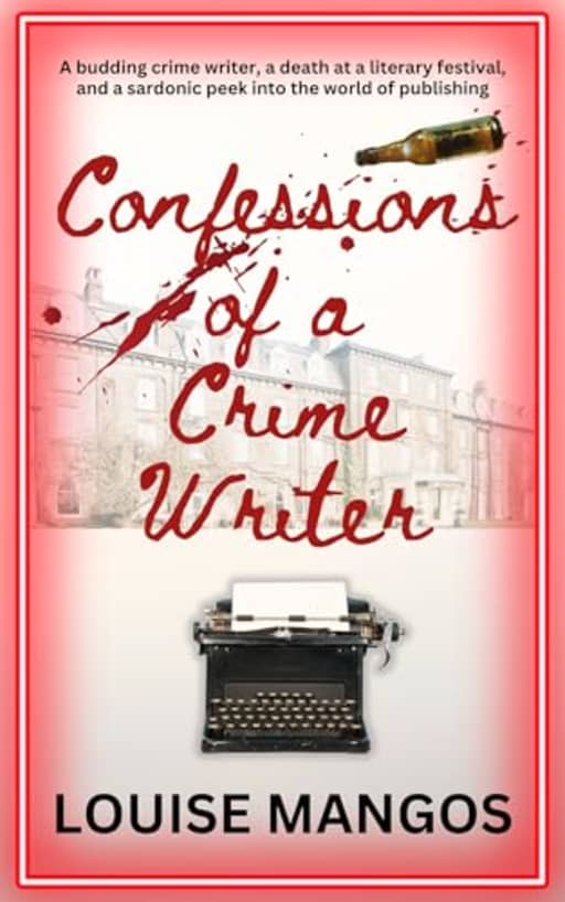 Confessions of a Crime Writer, by Louise Mangos