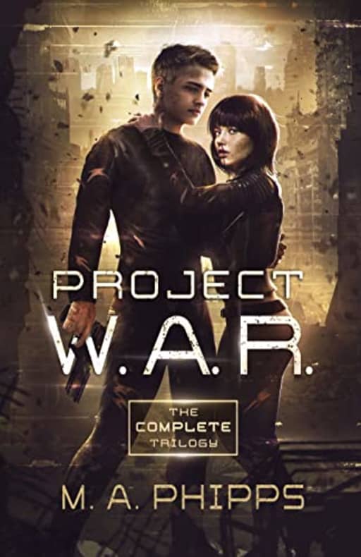 Project W.A.R.: The Complete Trilogy, by M.A. Phipps
