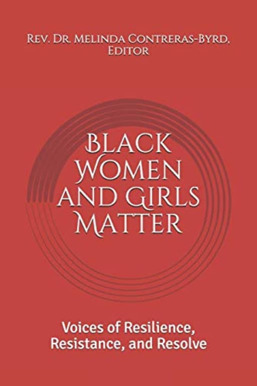 Black Women and Girls Matter: Voices of Resilience, Resistance, and Resolve, by Contreras-Byrd, Editor, Rev. Dr. Melinda