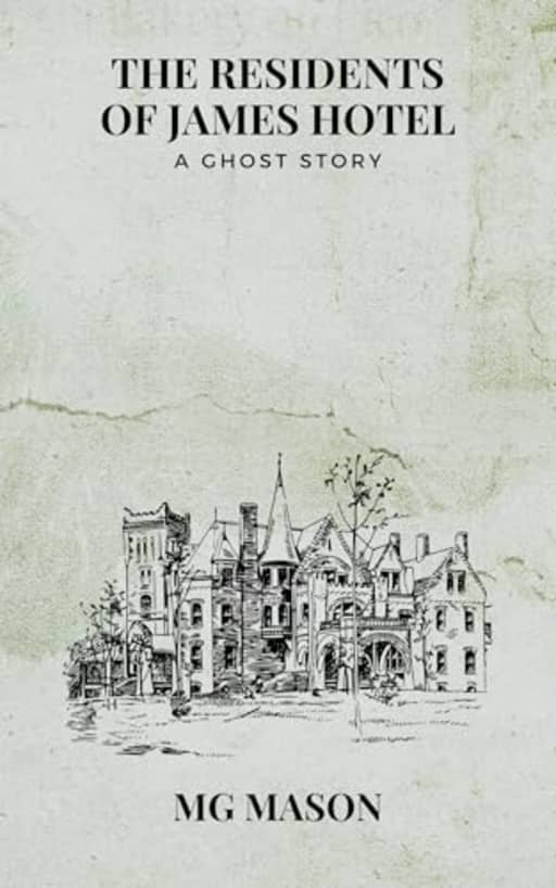The Residents of James Hotel: A Ghost Story, by MG Mason