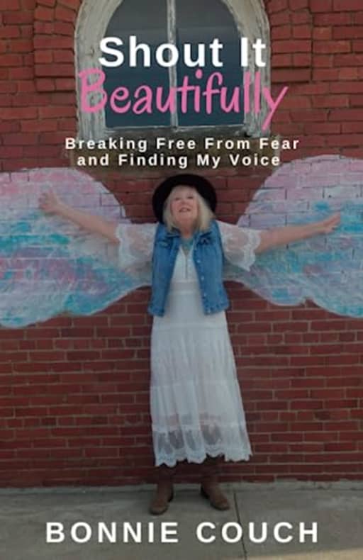 Shout It Beautifully: Breaking Free From Fear And Finding My Voice, by Mrs Bonnie M Couch