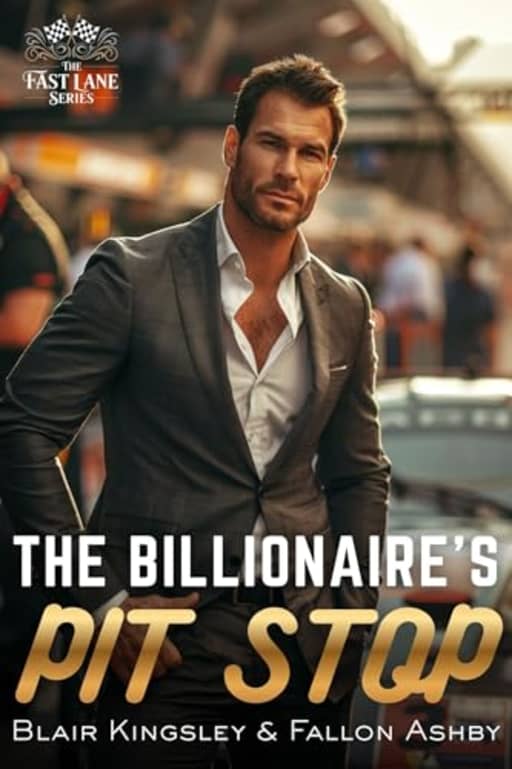 The Billionaire's Pit Stop: A Grumpy Sunshine Single Dad Racing Romance (The Fast Lane Series Book 1), by Blair Kingsley | Fallon Ashby