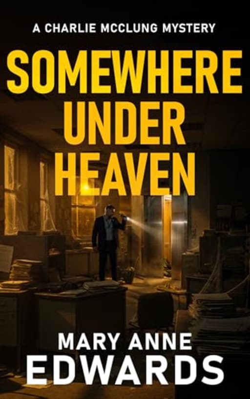 Somewhere Under Heaven: A Charlie McClung Mystery (The Charlie McClung Mysteries Book 9), by Mary Anne Edwards