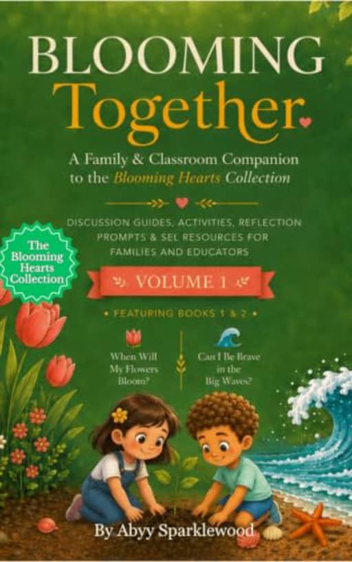 Blooming Together: A Family & Classroom Companion to the Blooming Hearts Collection  Discussion Guides, Activities & SEL Resources for Books 1 & 2 (Volume 1), by Abyy Sparklewood
