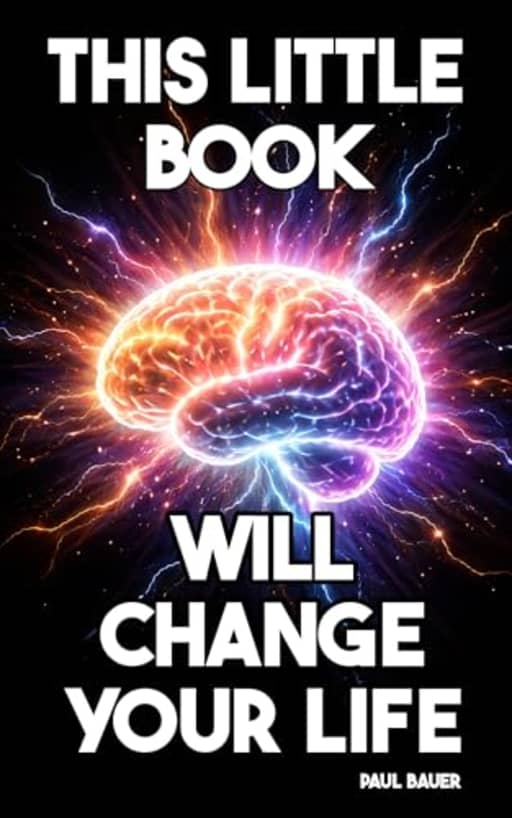 This Little Book Will Change Your Life: A 90-Day Guide to Manifestation and the Law of Attraction Through Daily Practice, Mental Focus, and Timeless Universal Principles, by Paul Bauer