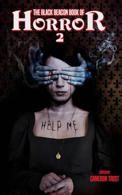 The Black Beacon Book of Horror 2 (The Black Beacon Books of Horror), by Cameron Trost | Matthew R. Davis | Diana Olney | Rodney Hatfield Jr. | Dino Parenti | Jeff Wood | David Schembri | L.P. Ring | Sam Dawson | Mike Adamson