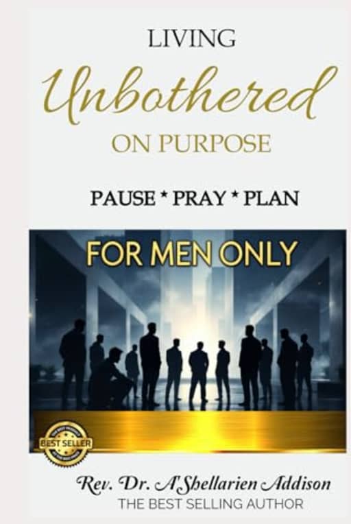 Living Unbothered On Purpose: Pause Pray Plan FOR MEN ONLY, by Rev. Dr. A'Shellarien Addison