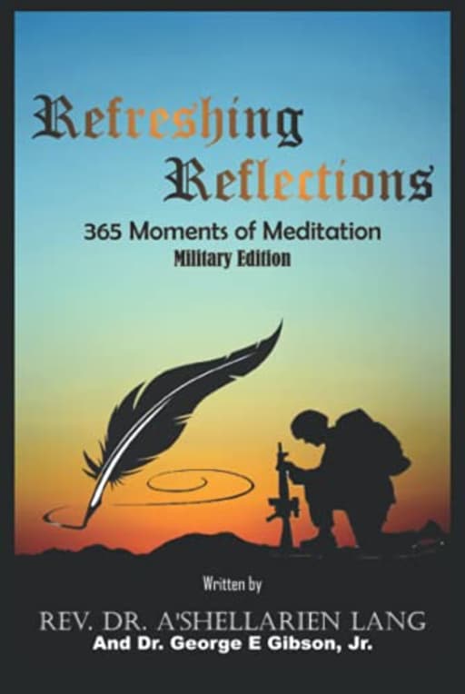 Refreshing Reflections: 365 Moments of Meditation: Military Edition, by Rev. Dr. A'Shellarien Lang | Dr. George E Gibson Jr