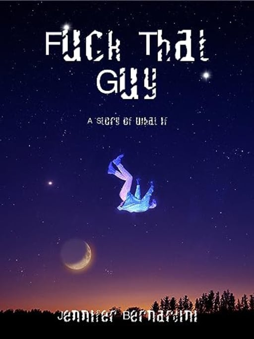 Fuck That Guy: A Story of What If, by Jennifer Bernardini