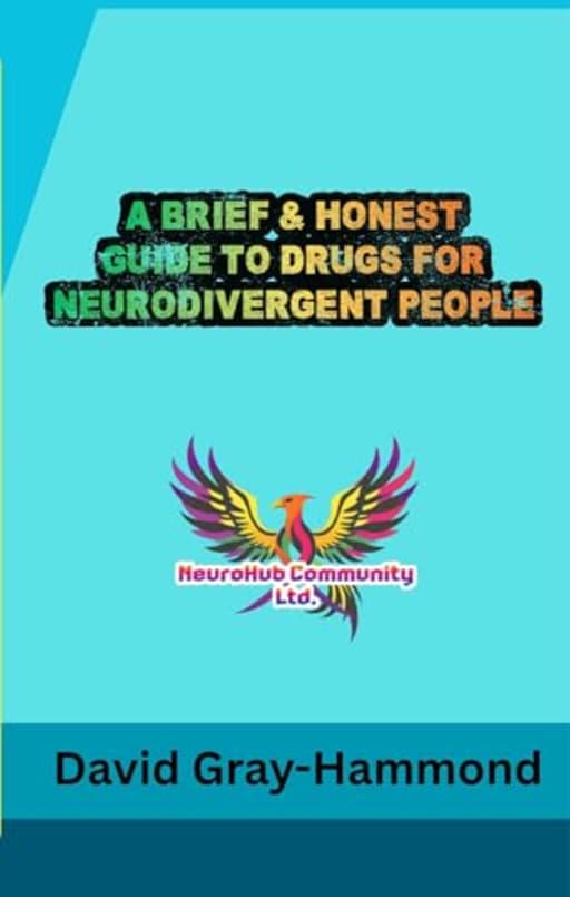 A Brief And Honest Guide To Drugs For Neurodivergent People, by David Gray-Hammond