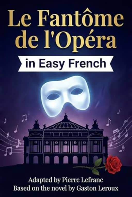 Le Fantme de l'Opra en Franais Facile: French Graded Reader (Level B1) - Learn French with Gaston Leroux (Simplified for Intermediates) (French Edition), by Pierre Lefranc | Gaston Leroux