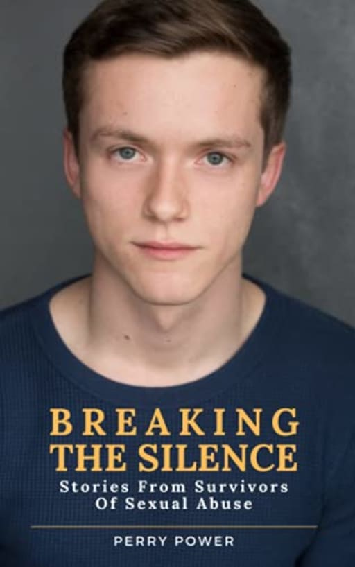 Breaking The Silence: Stories From Survivors Of Sexual Abuse, by Perry Power