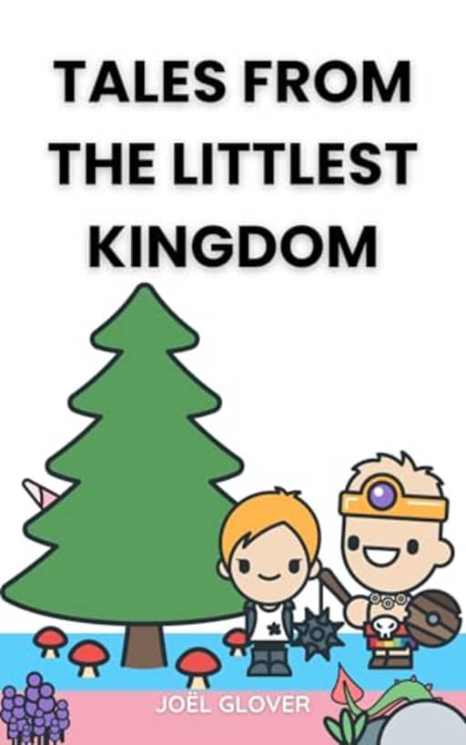Tales from The Littlest Kingdom, by Jol Glover
