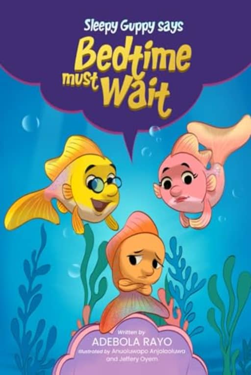 Sleepy Guppy Says Bedtime Must Wait: A fun bedtime story with dreamy adventures for kids ages 0 to 5, by Adebola Rayo