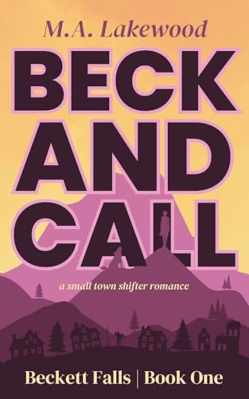Beck and Call: A Small Town Shifter Romance (Beckett Falls Book 1), by M.A. Lakewood