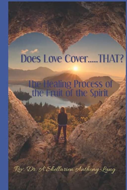 Does Love Cover....THAT?: The Healing Process of the Fruit of the Spirit, by Rev. Dr. A'Shellarien Lang | Rev. Dr. A'Shellarien Anthony