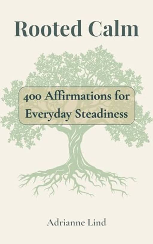 Rooted Calm: 400 Affirmations for Everyday Steadiness, by Adrianne Lind